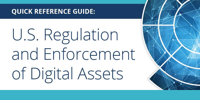 Quick Reference Guide: U.S. Regulation and Enforcement of Digital Assets